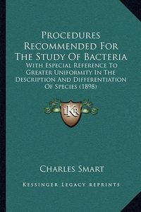 Cover image for Procedures Recommended for the Study of Bacteria: With Especial Reference to Greater Uniformity in the Description and Differentiation of Species (1898)