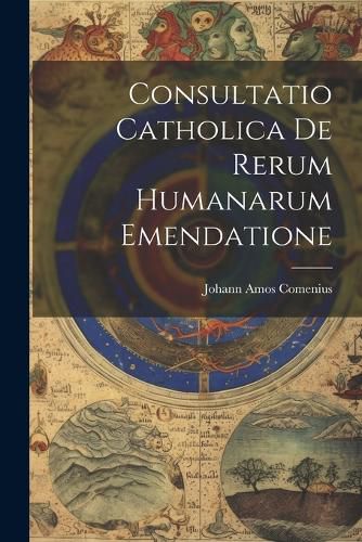 Consultatio Catholica De Rerum Humanarum Emendatione