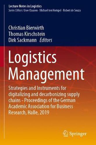 Cover image for Logistics Management: Strategies and Instruments for digitalizing and decarbonizing supply chains - Proceedings of the German Academic Association for Business Research, Halle, 2019