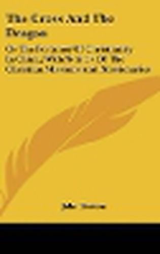 Cover image for The Cross and the Dragon: Or the Fortunes of Christianity in China; With Notices of the Christian Missions and Missionaries