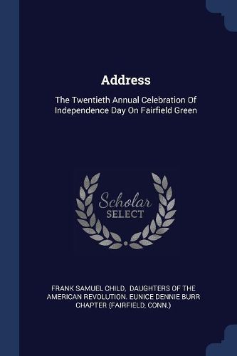 Cover image for Address: The Twentieth Annual Celebration of Independence Day on Fairfield Green