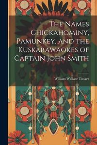 Cover image for The Names Chickahominy, Pamunkey, and the Kuskarawaokes of Captain John Smith