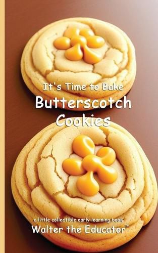 Cover image for It's Time to Bake Butterscotch Cookies