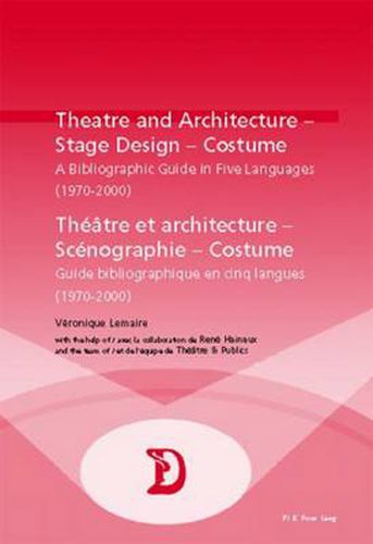 Cover image for Theatre and Architecture - Stage Design - Costume Theatre Et Architecture - Scenographie - Costume: A Bibliographic Guide in Five Languages (1970-2000) Guide Bibliographique En Cinq Langues (1970-2000)