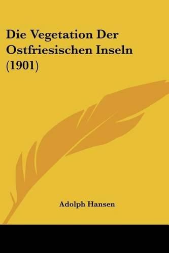 Cover image for Die Vegetation Der Ostfriesischen Inseln (1901)