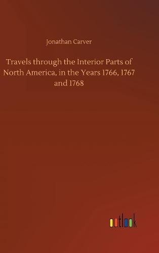 Travels through the Interior Parts of North America, in the Years 1766, 1767 and 1768