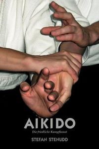 Cover image for Aikido. Die friedliche Kampfkunst