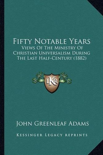 Fifty Notable Years: Views of the Ministry of Christian Universalism During the Last Half-Century (1882)