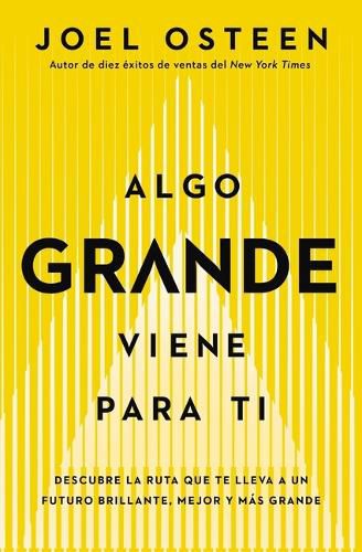 Algo Grande Viene Para Ti: Descubre La Ruta Que Te Lleva a Un Futuro Brillante, Mejor Y Mas Grande