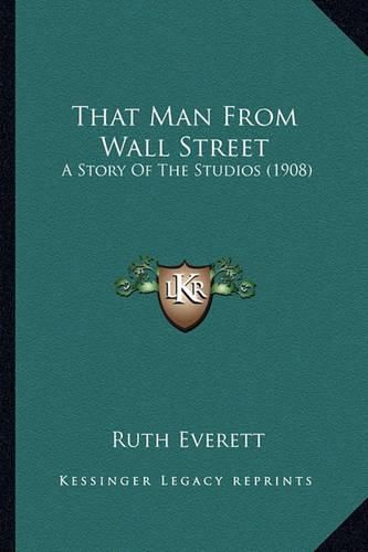 Cover image for That Man from Wall Street: A Story of the Studios (1908)