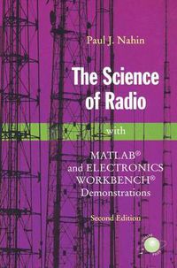 Cover image for The Science of Radio: with MATLAB (R) and Electronics Workbench (R) Demonstrations