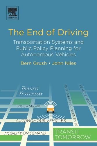 Cover image for The End of Driving: Transportation Systems and Public Policy Planning for Autonomous Vehicles