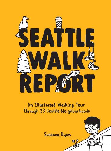 Cover image for Seattle Walk Report: An Illustrated Walking Tour through 23 Seattle Neighborhoods