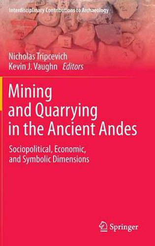 Cover image for Mining and Quarrying in the Ancient Andes: Sociopolitical, Economic, and Symbolic Dimensions
