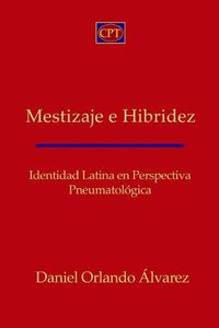 Cover image for Mestizaje E Hibridez: Identidad Latina En Perspectiva Pneumatologica