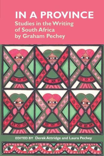 In a Province: Studies in the Writing of South Africa: by Graham Pechey