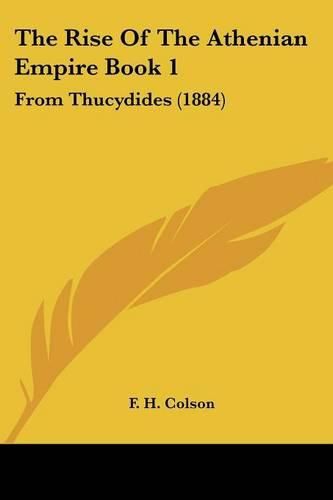 The Rise of the Athenian Empire Book 1: From Thucydides (1884)