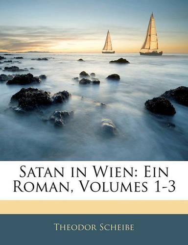 Cover image for Satan in Wien: Ein Roman, Volumes 1-3