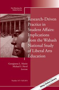 Cover image for Research-Driven Practice in Student Affairs: Implications from the Wabash National Study of Liberal Arts Education: New Directions for Student Services, Number 147