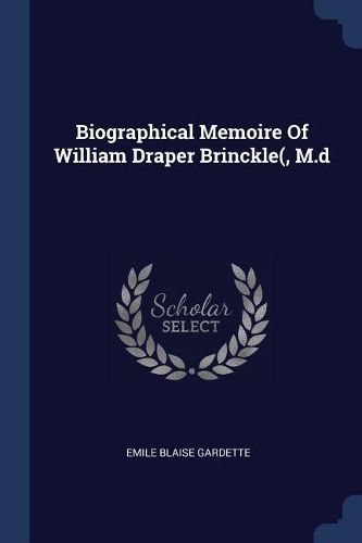 Cover image for Biographical Memoire of William Draper Brinckle(, M.D