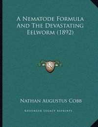 Cover image for A Nematode Formula and the Devastating Eelworm (1892)