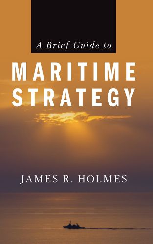 Cover image for A Brief Guide to Maritime Strategy