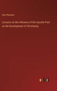 Cover image for Lectures on the Influence of the Apostle Paul on the Development of Christianity