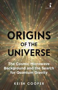 Cover image for Origins of the Universe: The Cosmic Microwave Background and the Search for Quantum Gravity