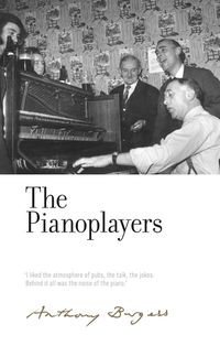 Cover image for The Pianoplayers: By Anthony Burgess