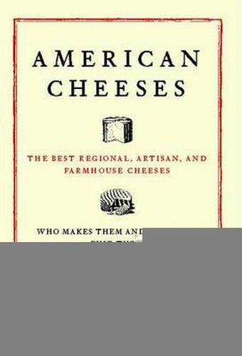 Cover image for American Cheeses: The Best Regional, Artisan, and Farmhouse Cheeses,