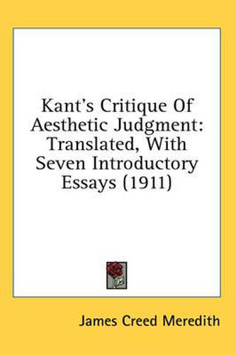 Kant's Critique of Aesthetic Judgment: Translated, with Seven Introductory Essays (1911)