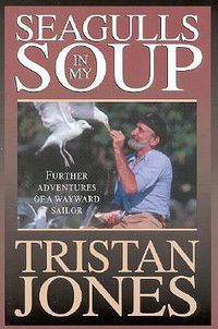 Cover image for Seagulls in My Soup: Further Adventures of a Wayward Sailor