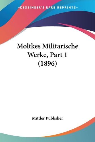 Cover image for Moltkes Militarische Werke, Part 1 (1896)