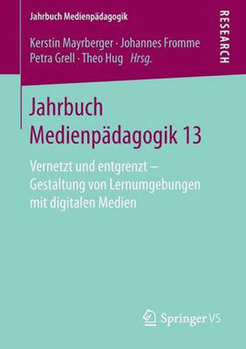 Jahrbuch Medienpadagogik 13: Vernetzt Und Entgrenzt - Gestaltung Von Lernumgebungen Mit Digitalen Medien