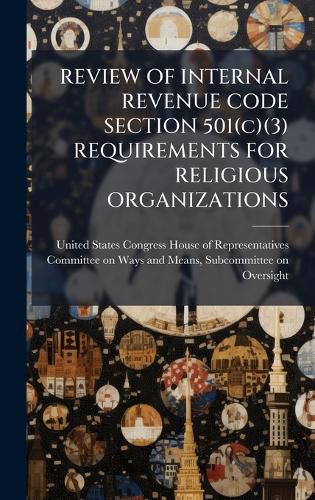 Cover image for REVIEW OF INTERNAL REVENUE CODE SECTION 501(c)(3) REQUIREMENTS FOR RELIGIOUS ORGANIZATIONS