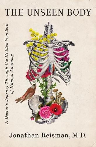 Cover image for The Unseen Body: A Doctor's Journey Through the Hidden Wonders of Human Anatomy