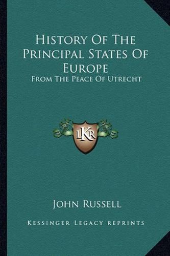 History of the Principal States of Europe: From the Peace of Utrecht