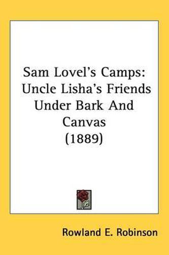 Cover image for Sam Lovel's Camps: Uncle Lisha's Friends Under Bark and Canvas (1889)