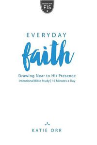 Cover image for Everyday Faith: Drawing Near to His Presence