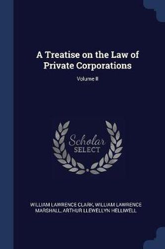 A Treatise on the Law of Private Corporations; Volume II