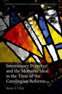 Cover image for Intercessory Prayer and the Monastic Ideal in the Time of the Carolingian Reforms