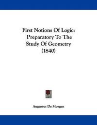 Cover image for First Notions of Logic: Preparatory to the Study of Geometry (1840)