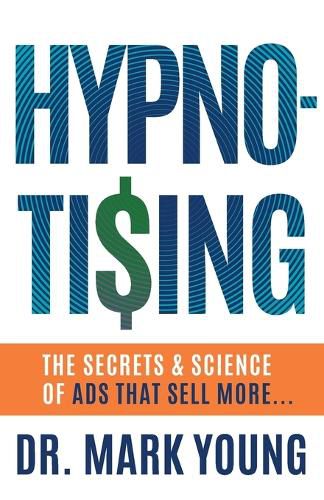 Cover image for Hypno-Tising: The Secrets and Science of Ads That Sell More...