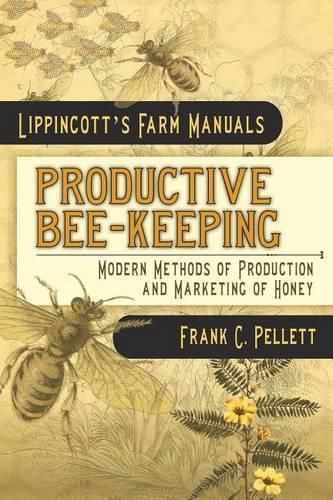 Cover image for Productive Bee-Keeping Modern Methods of Production and Marketing of Honey: Lippincott's Farm Manuals