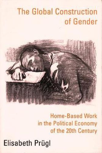 Cover image for The Global Construction of Gender: Home-Based Work in the Political Economy of the 20th Century