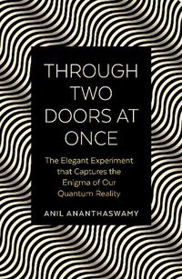 Cover image for Through Two Doors at Once: The Elegant Experiment that Captures the Enigma of our Quantum Reality
