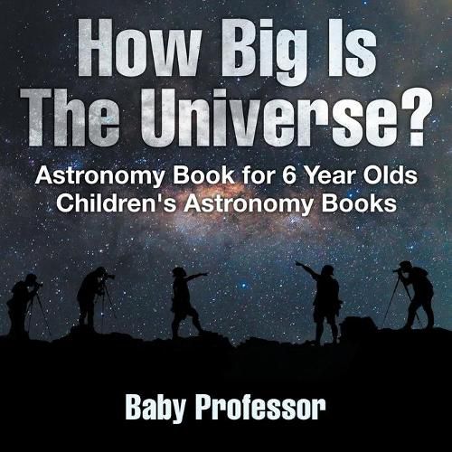 Cover image for How Big Is The Universe? Astronomy Book for 6 Year Olds Children's Astronomy Books