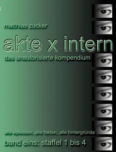 Cover image for Akte X Intern - Das unautorisierte Kompendium, Band Eins: Staffel 1 bis 4: Alle Episoden, alle Fakten, alle Hintergrunde