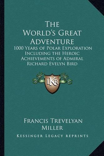 Cover image for The World's Great Adventure: 1000 Years of Polar Exploration Including the Heroic Achievements of Admiral Richard Evelyn Bird