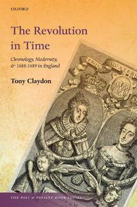 Cover image for The Revolution in Time: Chronology, Modernity, and 1688-1689 in England